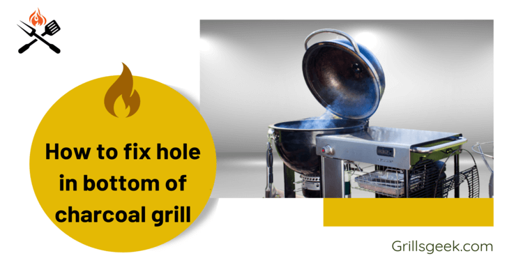 How to fix hole in bottom of charcoal grill