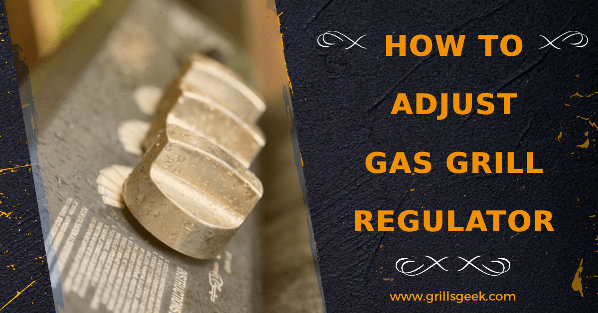 how to adjust gas grill regulator